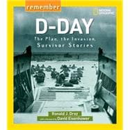 Remember D-Day The Plan, the Invasion, Survivor Stories
