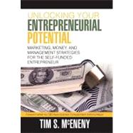 Unlocking Your Entrepreneurial Potential: Marketing, Money, and Management Strategies for the Self-funded Entrepreneur