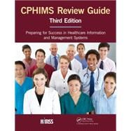 CPHIMS Review Guide, Third Edition: Preparing for Success in Healthcare Information and Management Systems