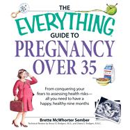 The Everything Guide to Pregnancy over 35