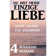 Du bist meine einzige Liebe: 4 bewegende Romane