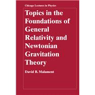 Topics in the Foundations of General Relativity and Newtonian Gravitation Theory