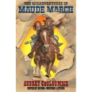 Misadventures of Maude March : Or Trouble Rides a Fast Horse