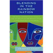 Blending in the Rainbow Nation The Racial Integration of Schools and Its Implications for Reconciliation in Post-Apartheid South Africa
