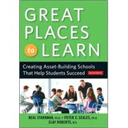 Great Places to Learn : Creating Asset-Building Schools That Help Students Succeed