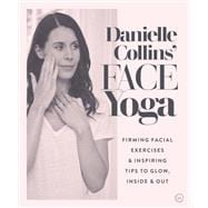 Danielle Collins' Face Yoga Firming facial exercises & inspiring tips to glow, inside and out
