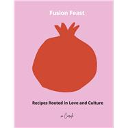 Fusion Feast Recipes Rooted in Love and Culture