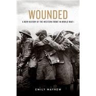 Wounded A New History of the Western Front in World War I
