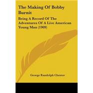 Making of Bobby Burnit : Being A Record of the Adventures of A Live American Young Man (1909)