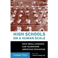 High Schools on a Human Scale How Small Schools Can Transform American Education