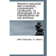 Histoire Naturelle Des Crustaces, Comprenant L'anatomie, La Physiologie Et La Classification De Ces Animaux
