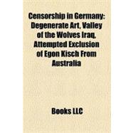 Censorship in Germany : Degenerate Art, Valley of the Wolves Iraq, Attempted Exclusion of Egon Kisch from Australia