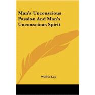 Man's Unconscious Passion and Man's Unconscious Spirit