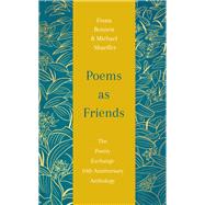 Poems As Friends The Poetry Exchange Anthology 10th Anniversary Edition