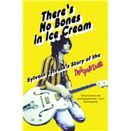 There's No Bones in Ice Cream Sylvain Sylvain's Story of the New York Dolls