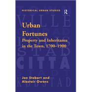 Urban Fortunes: Property and Inheritance in the Town, 1700û1900