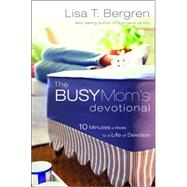 The Busy Mom's Devotional Ten Minutes a Week to a Life of Devotion