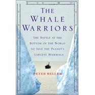 The Whale Warriors; The Battle at the Bottom of the World to Save the Planet's Largest Mammals