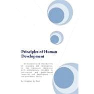 Principles of Human Development : An Integration of the Theories of Learning and Development of the Classical Theorists with Contemporary Thoughts on Motivation and Brain-Based Learning and Development in the Pre-Adult Child