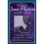 Your Inner Physician and You CranoioSacral Therapy and SomatoEmotional Release
