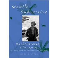 The Gentle Subversive Rachel Carson, Silent Spring, and the Rise of the Environmental Movement
