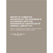 Report of Committee Appointed by the Governor in Accordance With the Provisions of Chapter 228 of General Laws of 1911