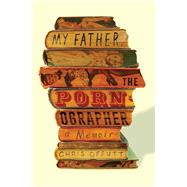 My Father, the Pornographer A Memoir