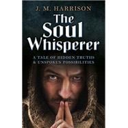The Soul Whisperer A Tale of Hidden Truths and Unspoken Possibilities