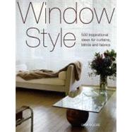 Window Style: 500 Inspirational Ideas for Curtains, Blinds and Fabrics
