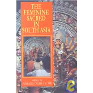 The Feminine Sacred in South Asia: Le Sacre Au Feminin En Asie Du Sud,9788173042461