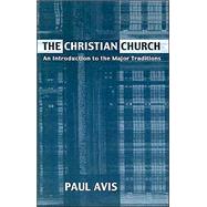 The Christian Church: An Introduction to the Major Traditions