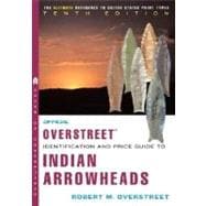 The Official Overstreet Identification and Price Guide to Indian Arrowheads 10th Edition