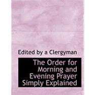The Order for Morning and Evening Prayer Simply Explained