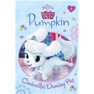 Pumpkin: Cinderella's Dancing Pup (Disney Princess: Palace Pets)