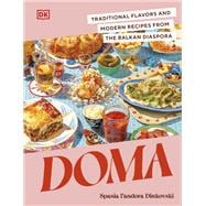 Doma Traditional Flavors and Modern Recipes from the Balkan Diaspora,9780744092462