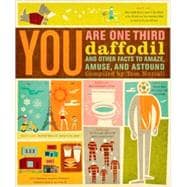 You Are One-Third Daffodil And Other Facts to Amaze, Amuse, and Astound