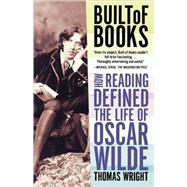 Built of Books How Reading Defined the Life of Oscar Wilde