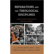 Reparations and the Theological Disciplines Prophetic Voices for Remembrance, Reckoning, and Repair