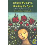 Tending the Earth, Mending the Spirit : The Healing Gifts of Gardening