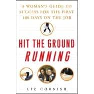 Hit the Ground Running : A Woman's Guide to Success for the First 100 Days on the Job