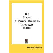 Slave : A Musical Drama in Three Acts (1818)
