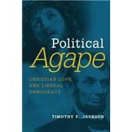 Political Agape: Christian Love and Liberal Democracy