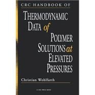 CRC Handbook of Thermodynamic Data of Polymer Solutions at Elevated Pressures