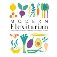 Modern Flexitarian Plant-inspired Recipes You Can Flex to Add Fish, Meat, or Dairy book cover, ISBN 9781465492463