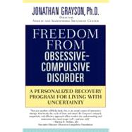 Freedom From Obsessive-Compulsive Disorder A Personalized Recovery Program for Conquering Your Fears and Managing Uncertain