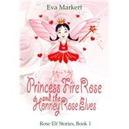 Princess Fire Rose and the Honey Rose Elves