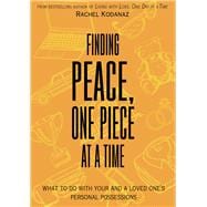 Finding Peace, One Piece at a Time What To Do With Your and a Loved One's Personal Possessions