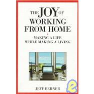 The Joy of Working from Home Making a Life While Making a Living