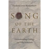 Song of the Earth Understanding Geology and Why It Matters