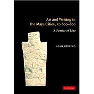 Art and Writing in the Maya Cities, AD 600â€“800: A Poetics of Line